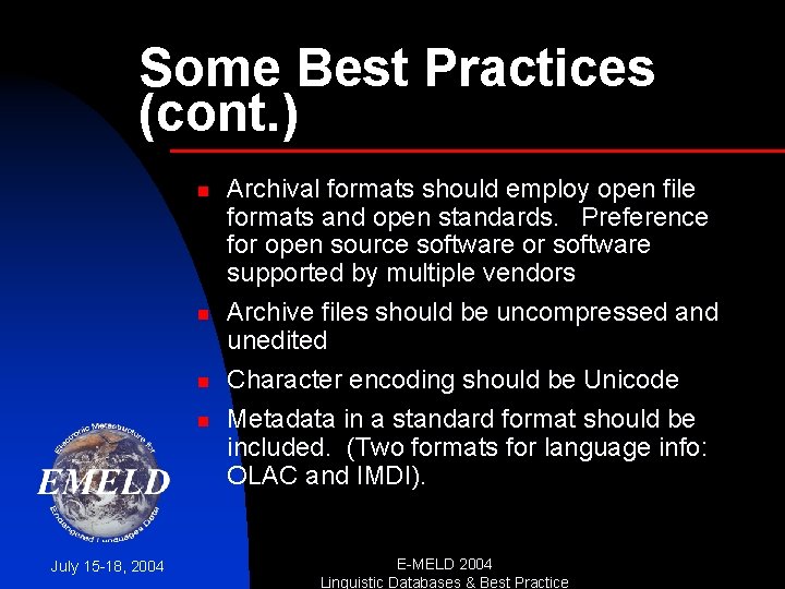 Some Best Practices (cont. ) n n July 15 -18, 2004 Archival formats should