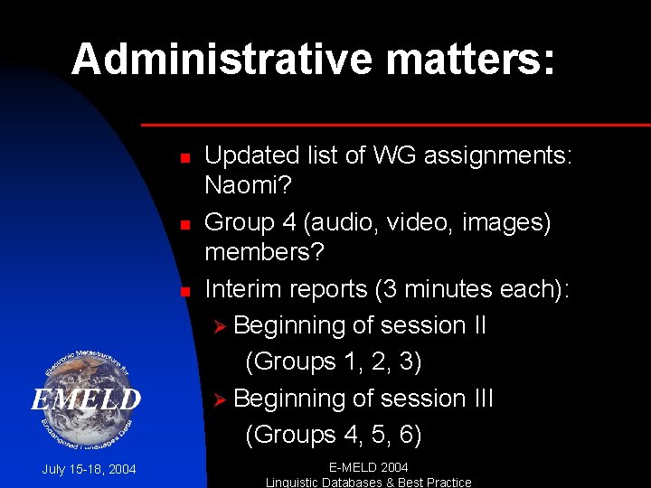 Administrative matters: n n n July 15 -18, 2004 Updated list of WG assignments: