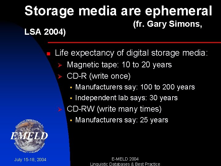 Storage media are ephemeral (fr. Gary Simons, LSA 2004) n Life expectancy of digital