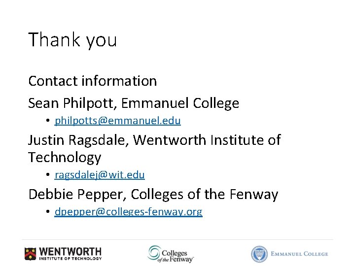 Thank you Contact information Sean Philpott, Emmanuel College • philpotts@emmanuel. edu Justin Ragsdale, Wentworth