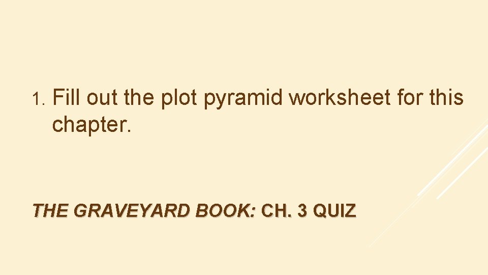 1. Fill out the plot pyramid worksheet for this chapter. THE GRAVEYARD BOOK: CH.