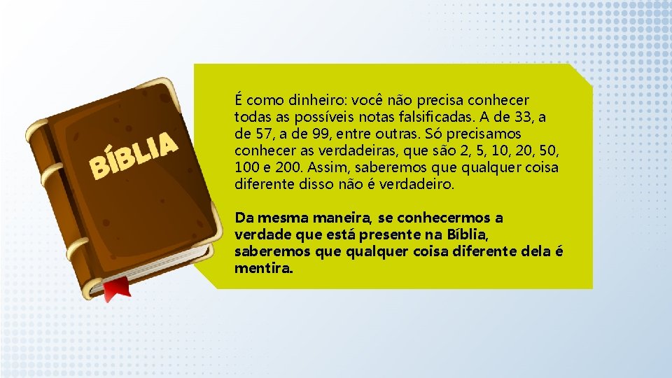 É como dinheiro: você não precisa conhecer todas as possíveis notas falsificadas. A de