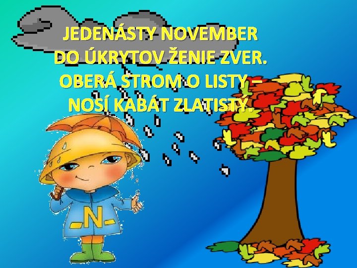 JEDENÁSTY NOVEMBER DO ÚKRYTOV ŽENIE ZVER. OBERÁ STROM O LISTY – NOSÍ KABÁT ZLATISTÝ.