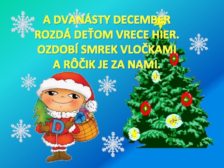 A DVANÁSTY DECEMBER ROZDÁ DEŤOM VRECE HIER. OZDOBÍ SMREK VLOČKAMI A RÔČIK JE ZA