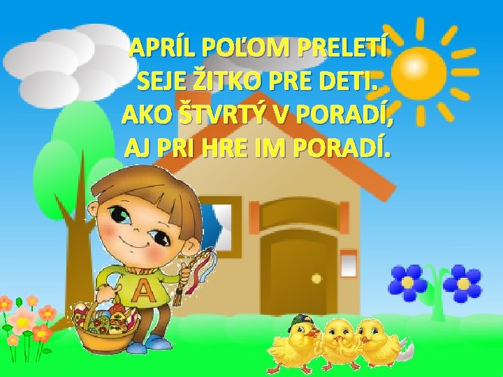 APRÍL POĽOM PRELETÍ SEJE ŽITKO PRE DETI. AKO ŠTVRTÝ V PORADÍ, AJ PRI HRE