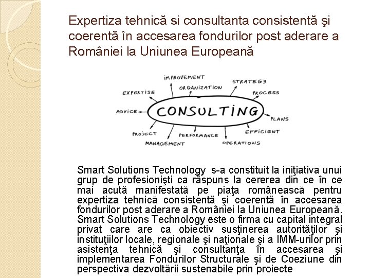 Expertiza tehnică si consultanta consistentă şi coerentă în accesarea fondurilor post aderare a României