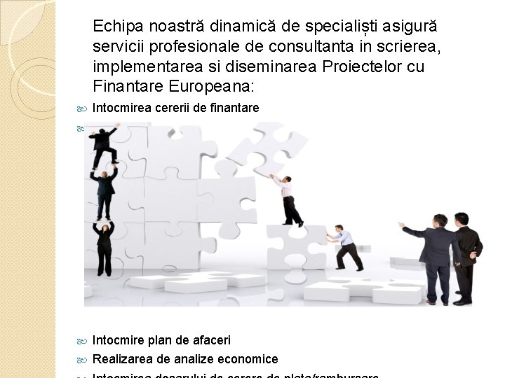 Echipa noastră dinamică de specialiști asigură servicii profesionale de consultanta in scrierea, implementarea si