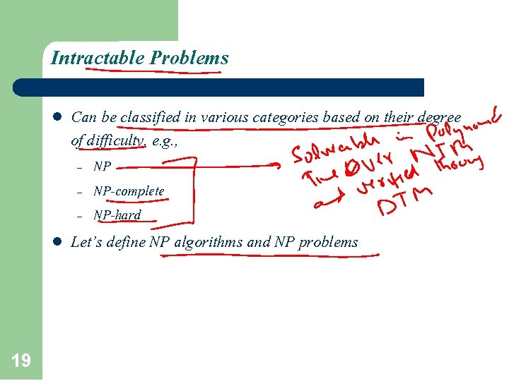 Intractable Problems l Can be classified in various categories based on their degree of Intractable Problems l Can be classified in various categories based on their degree of