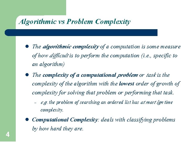 Algorithmic vs Problem Complexity l l The algorithmic complexity of a computation is some Algorithmic vs Problem Complexity l l The algorithmic complexity of a computation is some