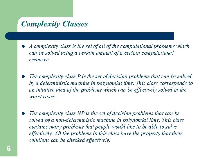 Complexity Classes 6 l A complexity class is the set of all of the Complexity Classes 6 l A complexity class is the set of all of the