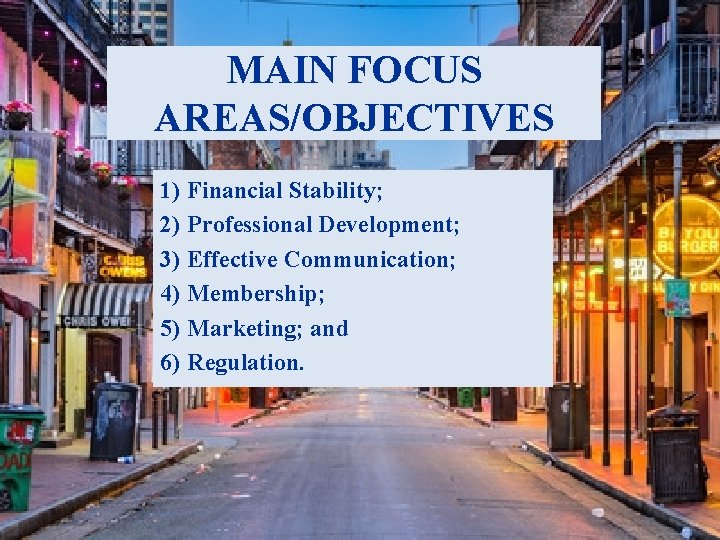 MAIN FOCUS AREAS/OBJECTIVES 1) Financial Stability; 2) Professional Development; 3) Effective Communication; 4) Membership;