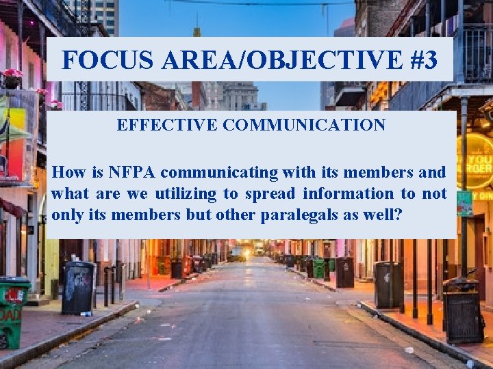 FOCUS AREA/OBJECTIVE #3 EFFECTIVE COMMUNICATION How is NFPA communicating with its members and what