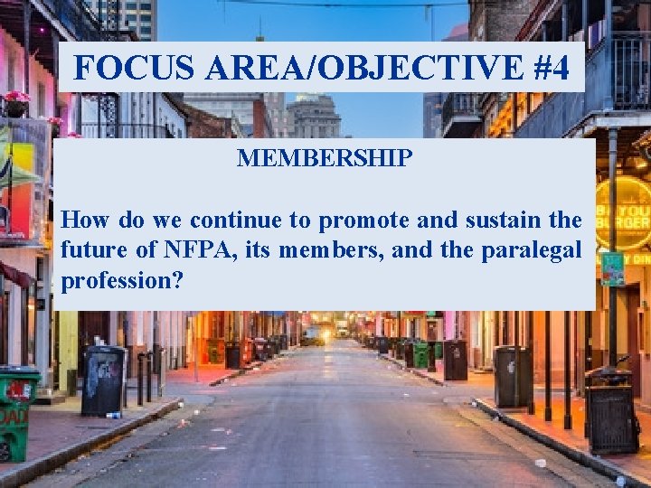 FOCUS AREA/OBJECTIVE #4 MEMBERSHIP How do we continue to promote and sustain the future