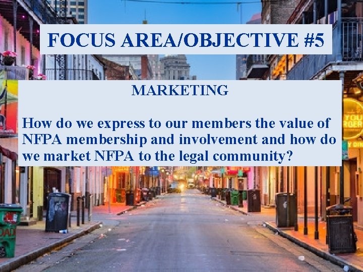 FOCUS AREA/OBJECTIVE #5 MARKETING How do we express to our members the value of