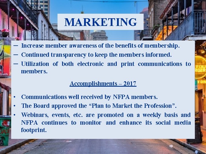MARKETING ─ Increase member awareness of the benefits of membership. ─ Continued transparency to
