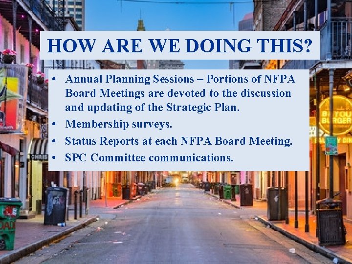 HOW ARE WE DOING THIS? • Annual Planning Sessions – Portions of NFPA Board