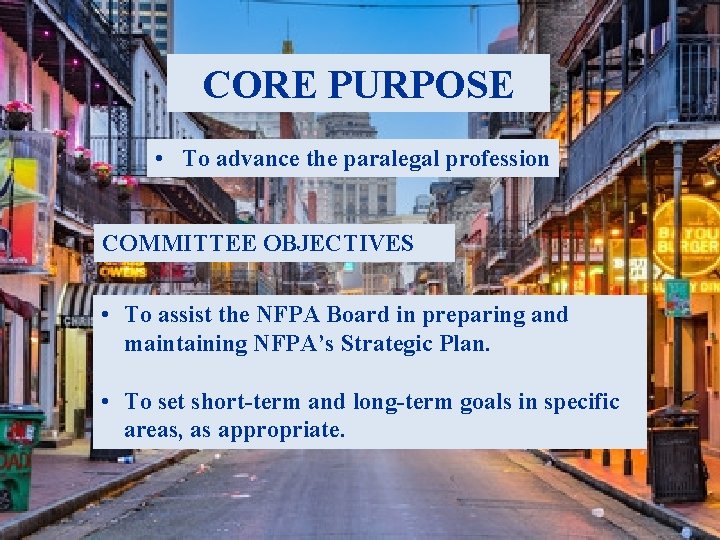 CORE PURPOSE • To advance the paralegal profession COMMITTEE OBJECTIVES • To assist the