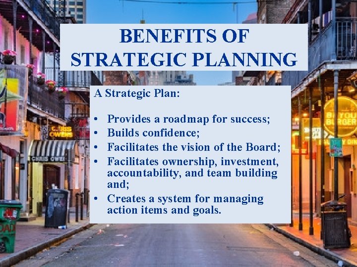 BENEFITS OF STRATEGIC PLANNING A Strategic Plan: • • Provides a roadmap for success;