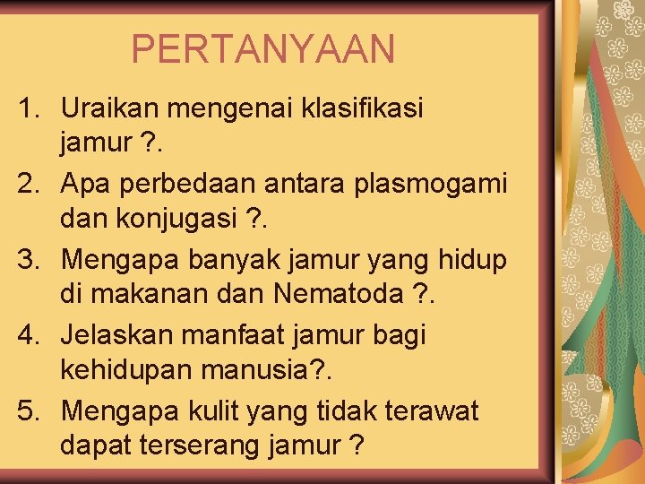 PERTANYAAN 1. Uraikan mengenai klasifikasi jamur ? . 2. Apa perbedaan antara plasmogami dan