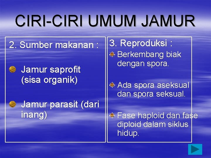 CIRI-CIRI UMUM JAMUR 2. Sumber makanan : Jamur saprofit (sisa organik) Jamur parasit (dari