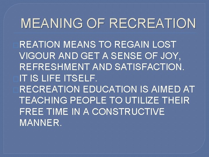 MEANING OF RECREATION �REATION MEANS TO REGAIN LOST VIGOUR AND GET A SENSE OF