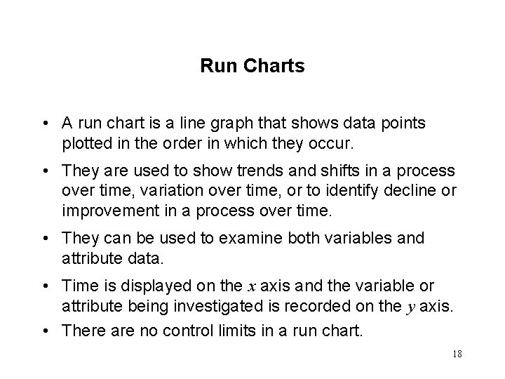 Run Charts • A run chart is a line graph that shows data points