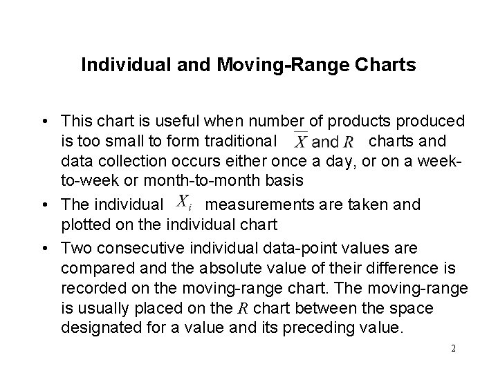 Individual and Moving-Range Charts • This chart is useful when number of products produced