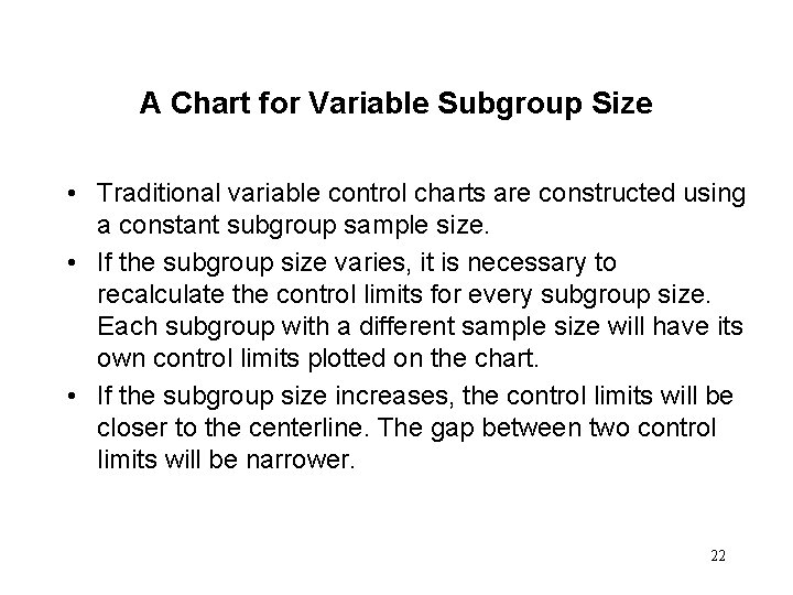 A Chart for Variable Subgroup Size • Traditional variable control charts are constructed using