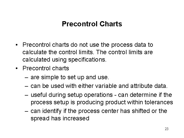 Precontrol Charts • Precontrol charts do not use the process data to calculate the