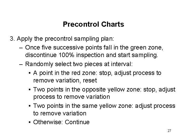 Precontrol Charts 3. Apply the precontrol sampling plan: – Once five successive points fall