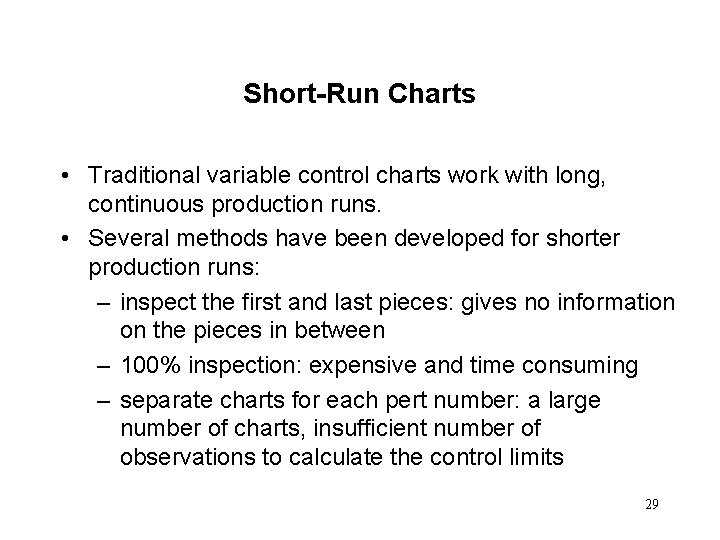 Short-Run Charts • Traditional variable control charts work with long, continuous production runs. •