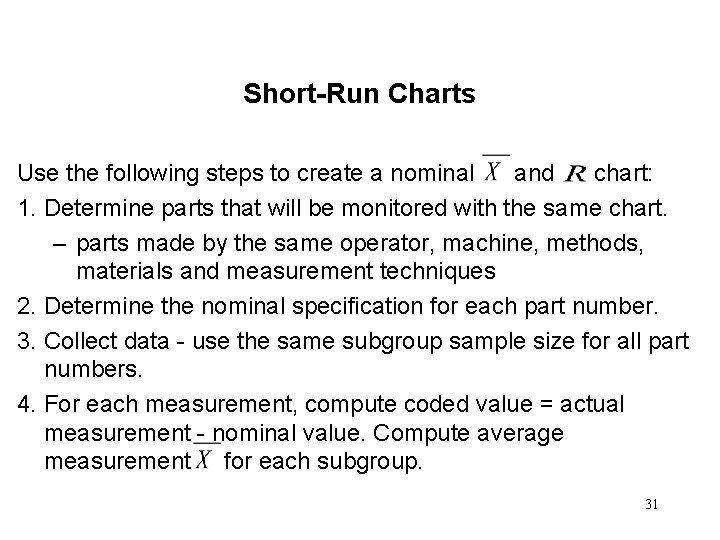 Short-Run Charts Use the following steps to create a nominal and chart: 1. Determine