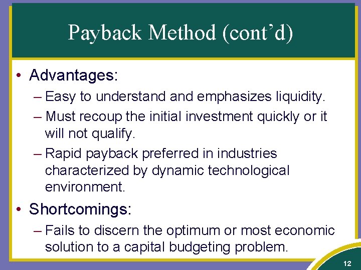 Payback Method (cont’d) • Advantages: – Easy to understand emphasizes liquidity. – Must recoup