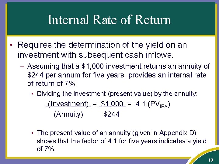 Internal Rate of Return • Requires the determination of the yield on an investment