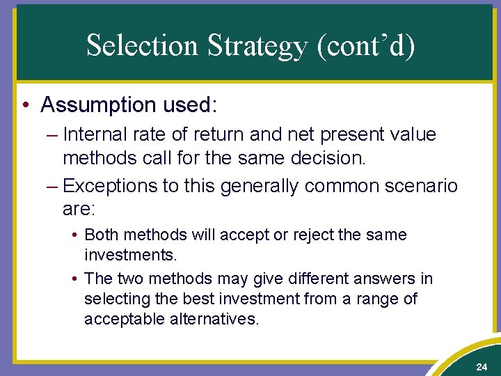 Selection Strategy (cont’d) • Assumption used: – Internal rate of return and net present