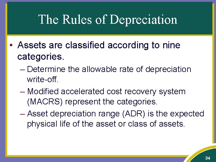The Rules of Depreciation • Assets are classified according to nine categories. – Determine