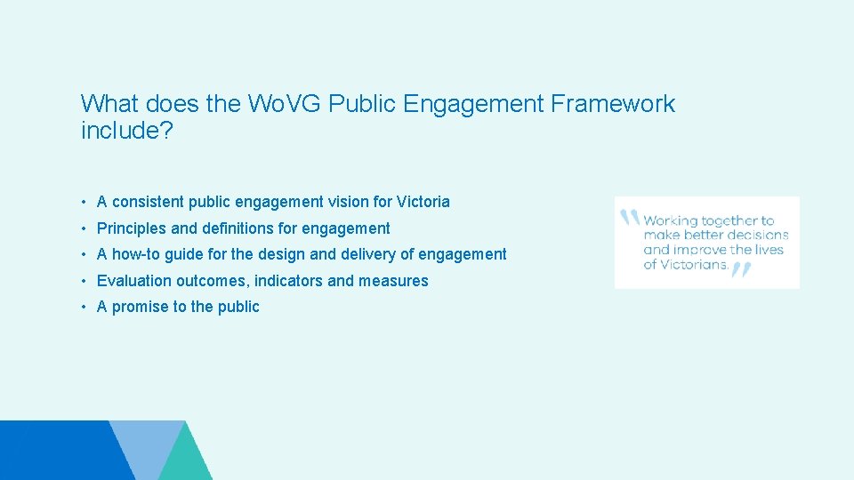 What does the Wo. VG Public Engagement Framework include? • A consistent public engagement