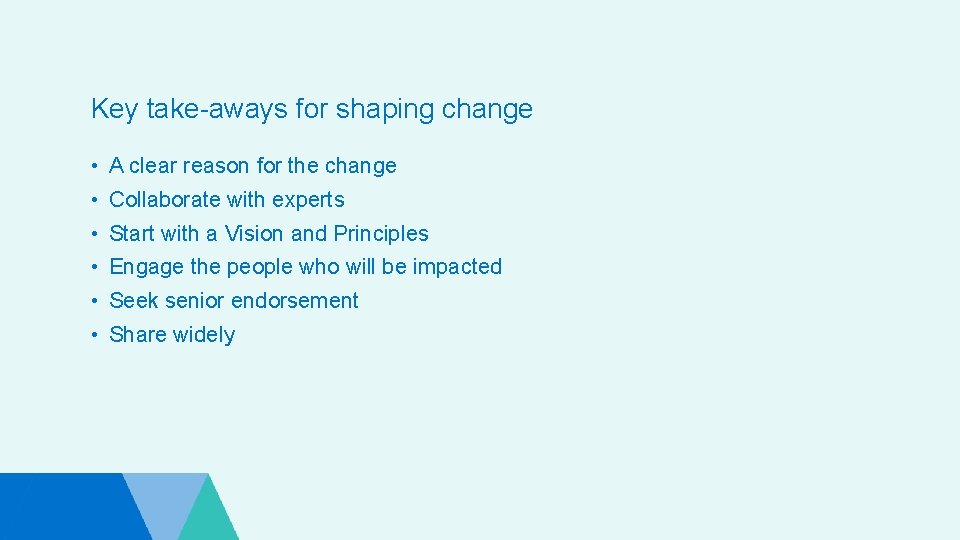 Key take-aways for shaping change • A clear reason for the change • Collaborate