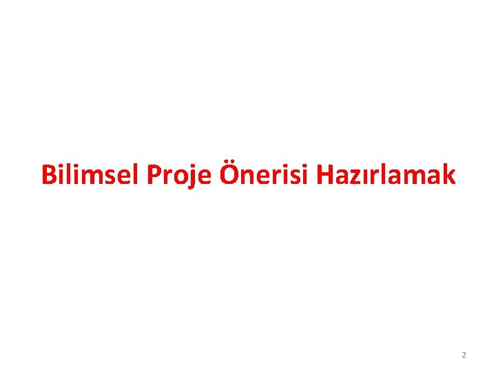 Bilimsel Proje Önerisi Hazırlamak 2 