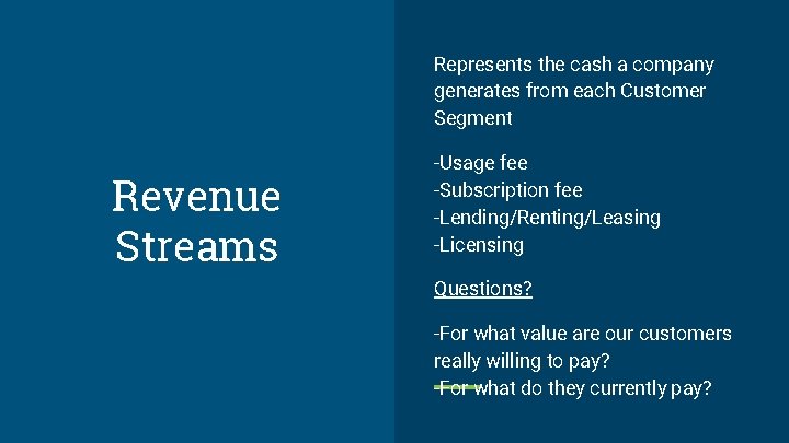 Represents the cash a company generates from each Customer Segment Revenue Streams -Usage fee