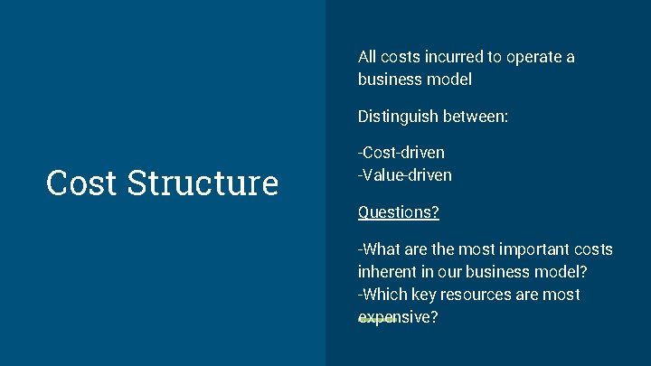 All costs incurred to operate a business model Distinguish between: Cost Structure -Cost-driven -Value-driven