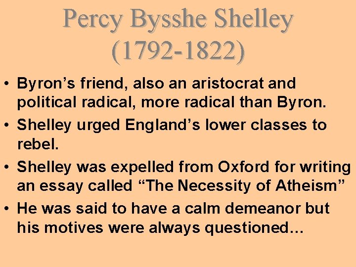 Percy Bysshe Shelley (1792 -1822) • Byron’s friend, also an aristocrat and political radical,