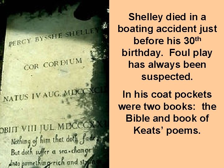 Shelley died in a boating accident just before his 30 th birthday. Foul play