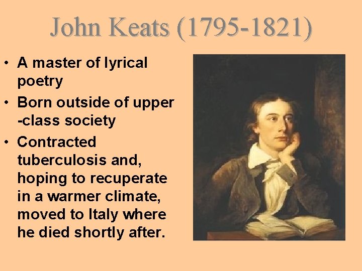 John Keats (1795 -1821) • A master of lyrical poetry • Born outside of