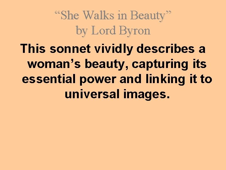 “She Walks in Beauty” by Lord Byron This sonnet vividly describes a woman’s beauty,