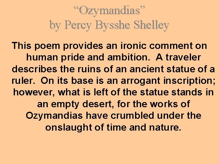 “Ozymandias” by Percy Bysshe Shelley This poem provides an ironic comment on human pride