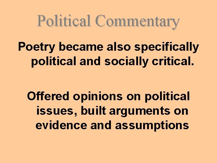 Political Commentary Poetry became also specifically political and socially critical. Offered opinions on political