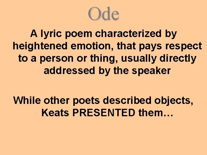 Ode A lyric poem characterized by heightened emotion, that pays respect to a person
