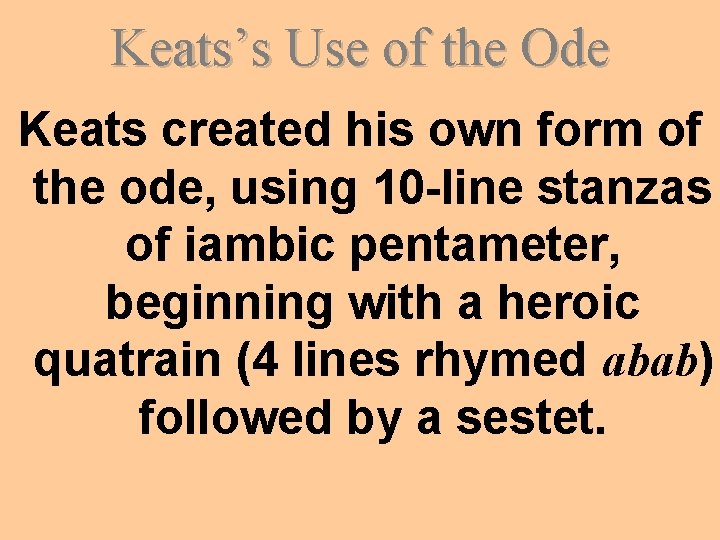 Keats’s Use of the Ode Keats created his own form of the ode, using
