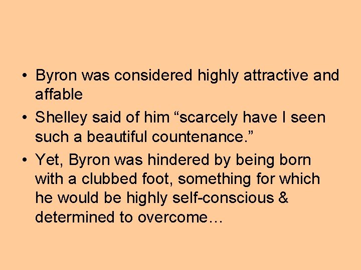  • Byron was considered highly attractive and affable • Shelley said of him